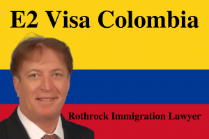 E2 Visa Colombia | Rothrock Immigration Lawyer | Naples | Miami | Boca Raton