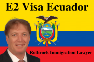 E2 Visa Ecuador | Rothrock Immigration Lawyer | Naples | Miami