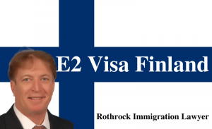 E2 Visa Finland | Rothrock Immigration Lawyer